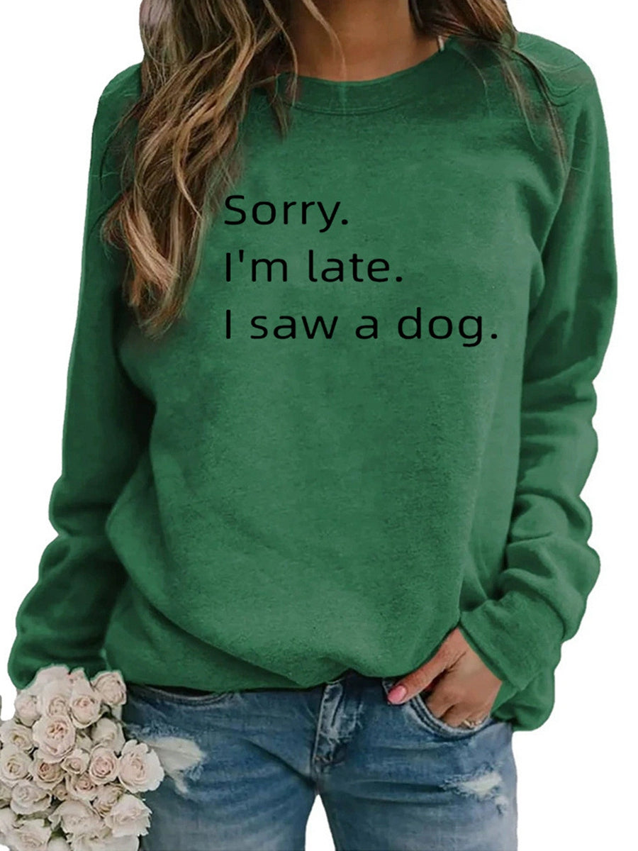 Sorry I'M Late I Saw a Dog Sweatshirts