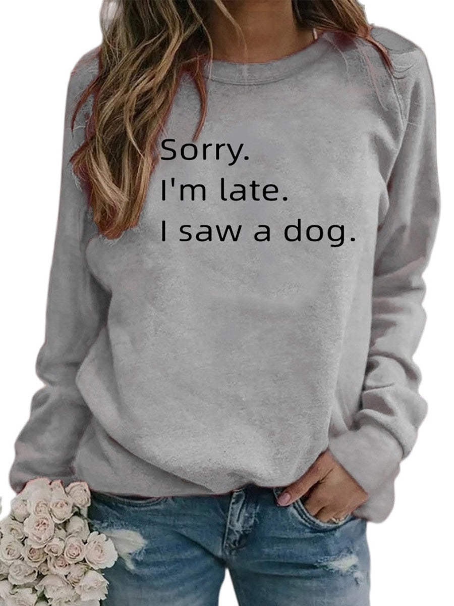 Sorry I'M Late I Saw a Dog Sweatshirts